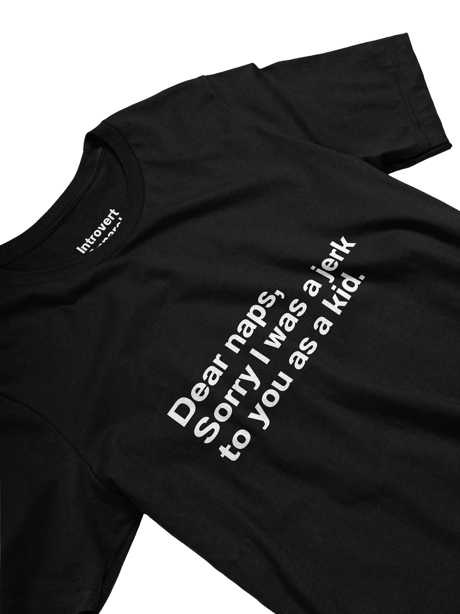 Dear naps, Sorry I was a jerk to you as a kid. Unisex T-Shirt product image (23)