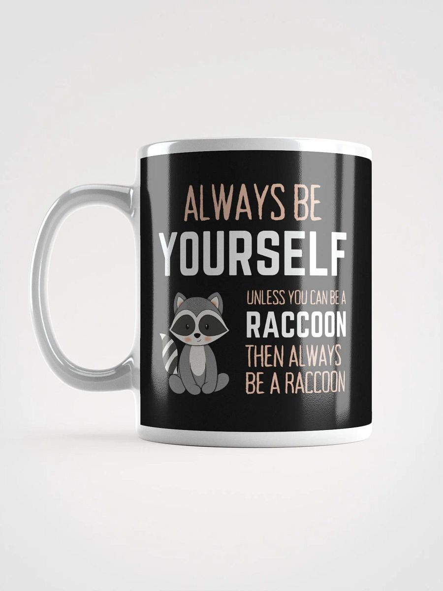 Always Be Yourself Unless You Can Be A Raccoon - Glossy Mug product image (6)