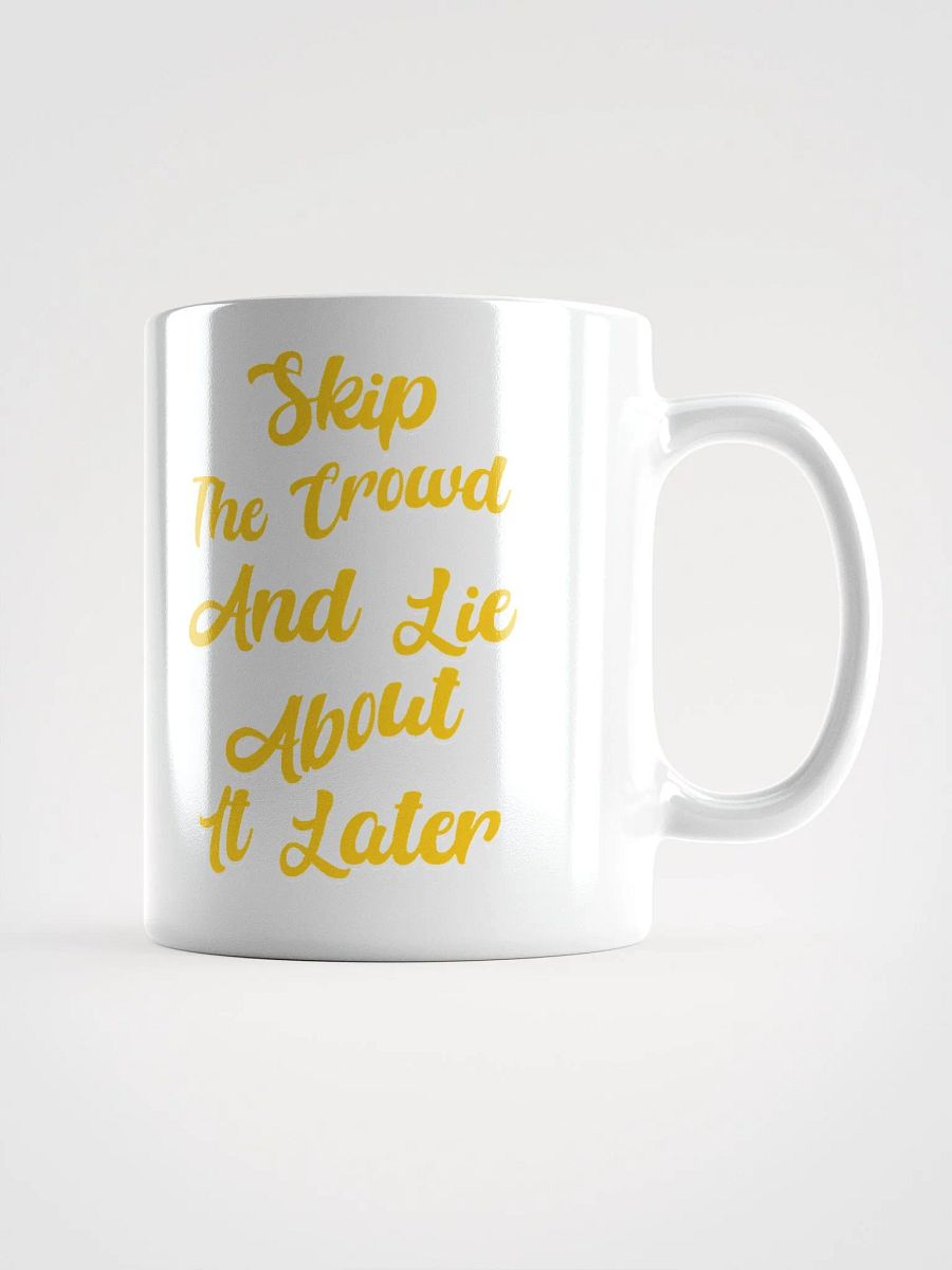 Skip The Crowd And Lie About It Later - Funny Witty White Coffee Mug product image (10)