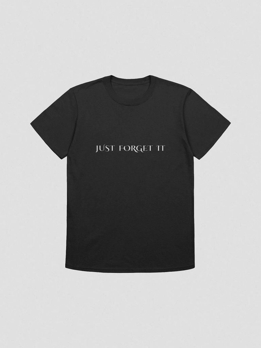JUST FORGET IT T-Shirt product image (1)