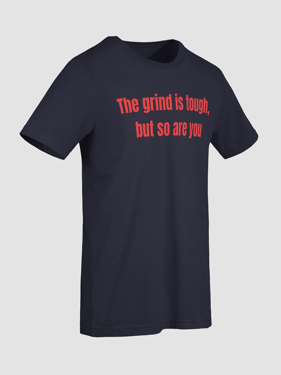 The Grind Is Tough, But So Are You – Motivational Apparel for Hustlers & Go-Getters product image (49)