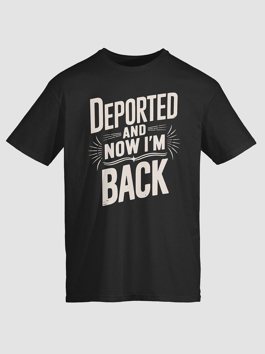 Deported and Now I’m Back T-Shirt | Bold Graphic Tee | Funny product image (1)