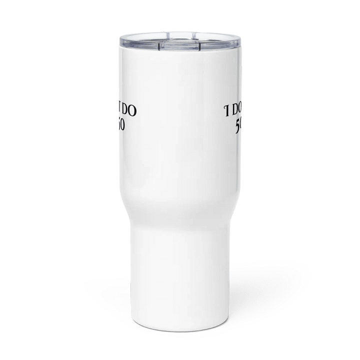 I Don't Do 50/50 Fifty Travel Mug product image (3)