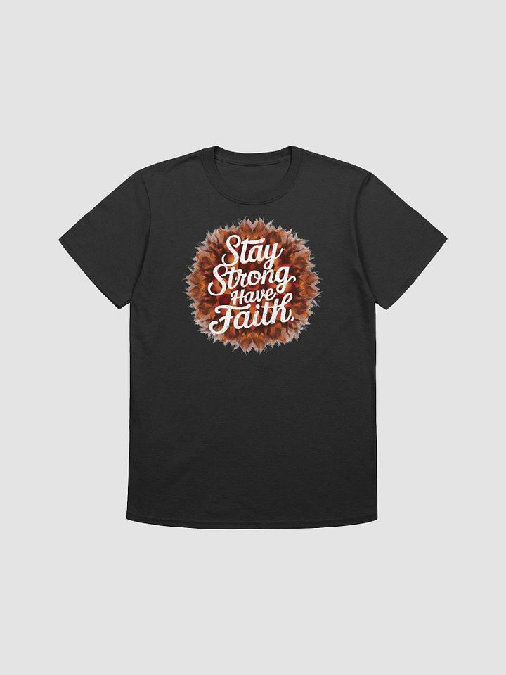 Stay Strong Have Faith - Empowering and Uplifting Graphic Tee product image (1)