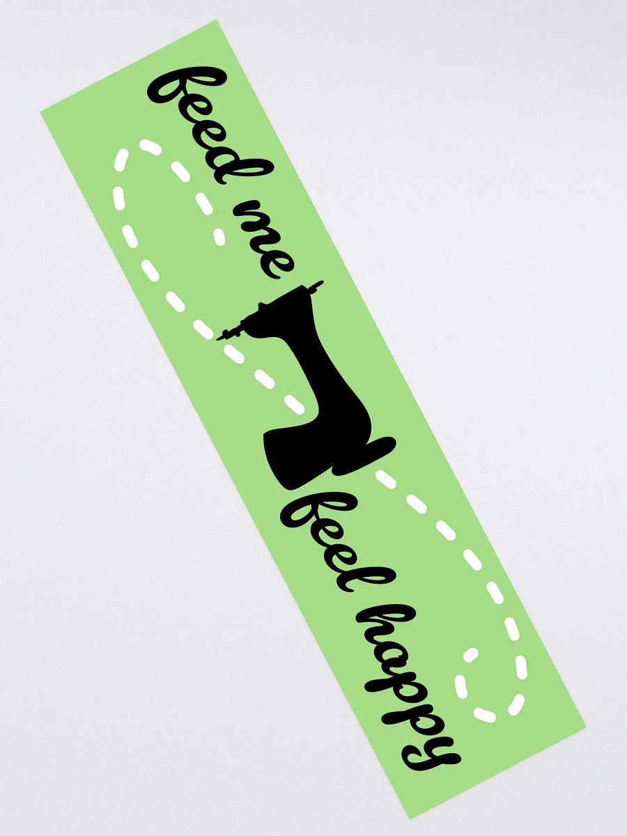 Feed Me Feel Happy Bumper Sticker product image (2)