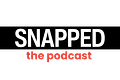 SNAPPED The Podcast
