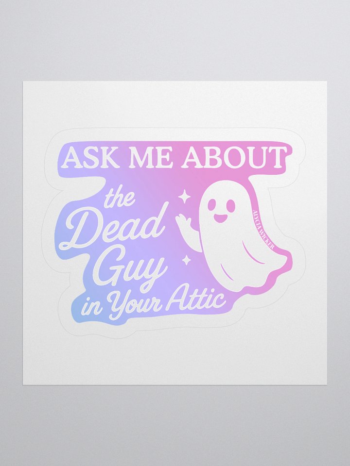 Ask Me About the Guy in Your Attic Sticker product image (1)