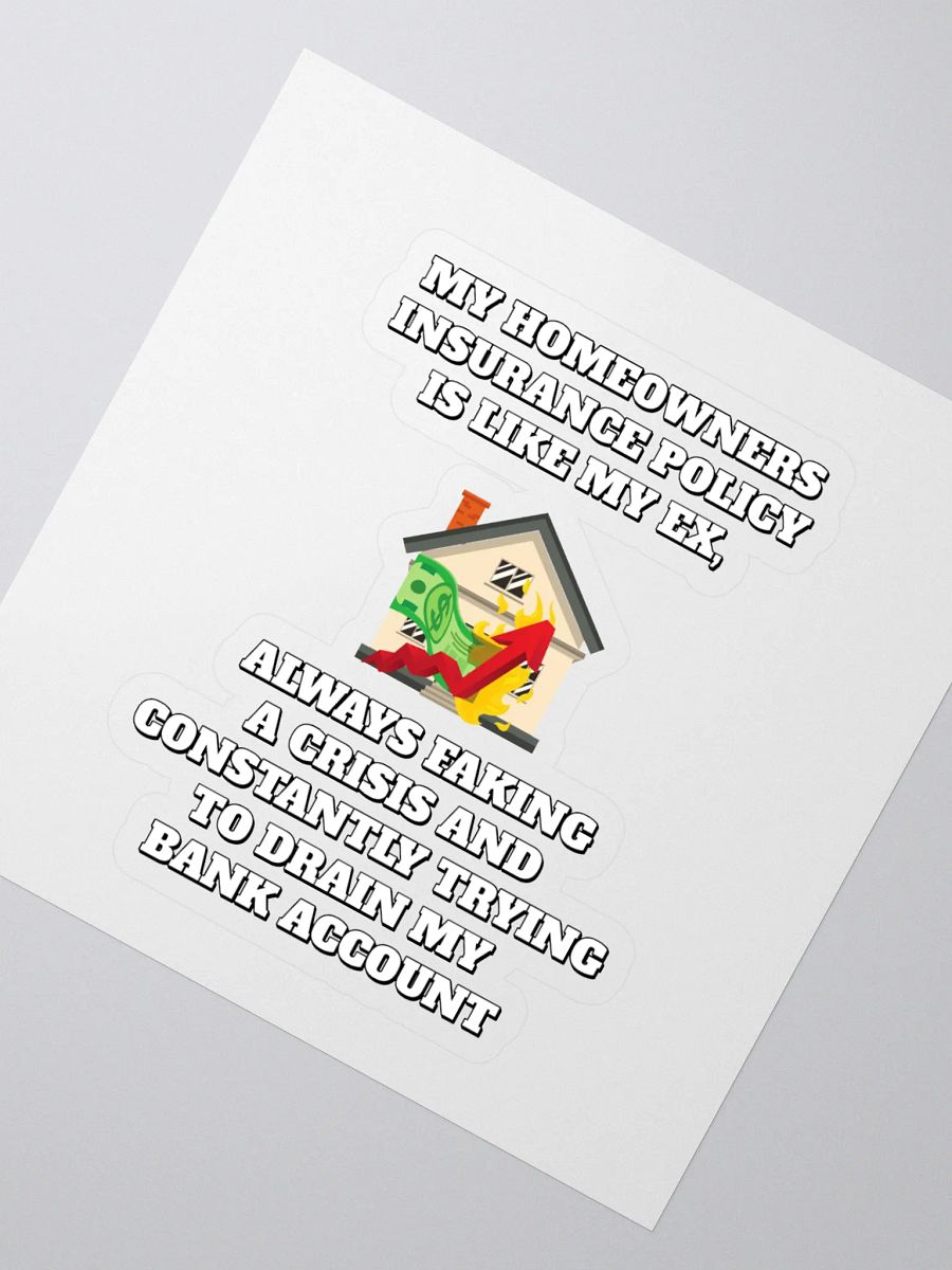 My Homeowners Insurance Policy Is Like My Ex - Funny Sticker product image (2)