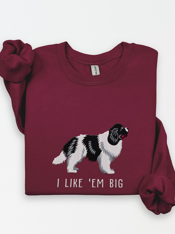 I Like 'Em Big Sweatshirt (Embroidered) of a Newfoundland(Black & White) product image (1)