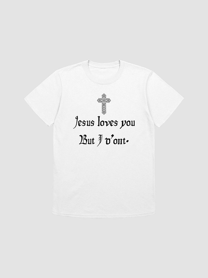 Jesus Loves You But I Don't Unisex T-Shirt V18 product image (7)