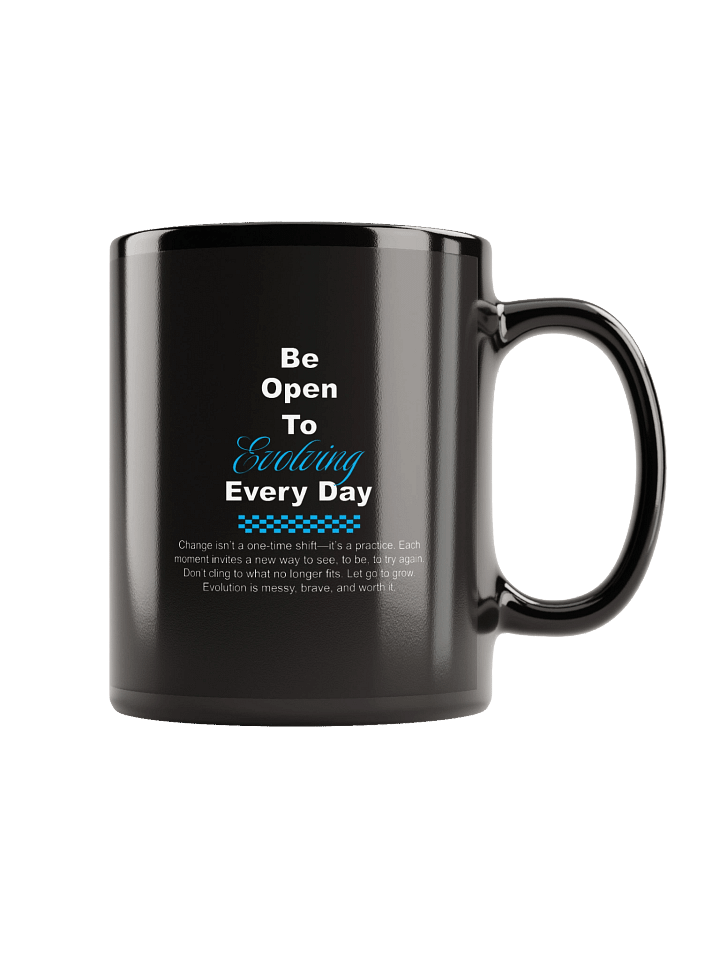 "Be open to evolving every day" Mug product image (2)