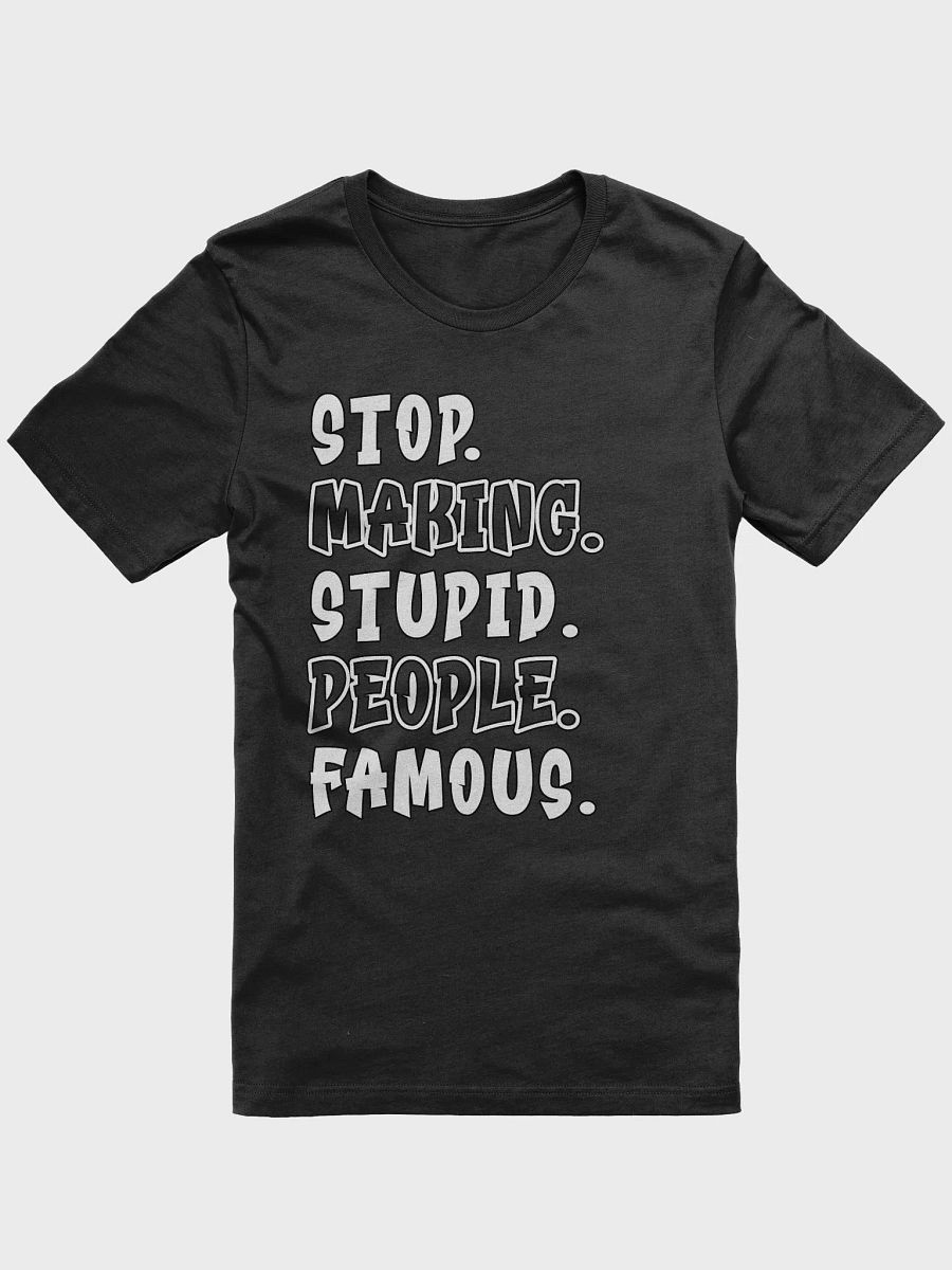 Stop Making Stupid People Famous T Shirt product image (1)