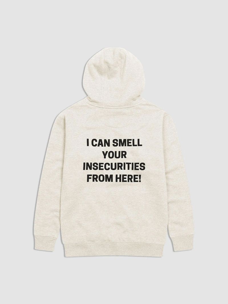 I CAN SMELL YOUR INSECURITIES FROM HERE Hoodie