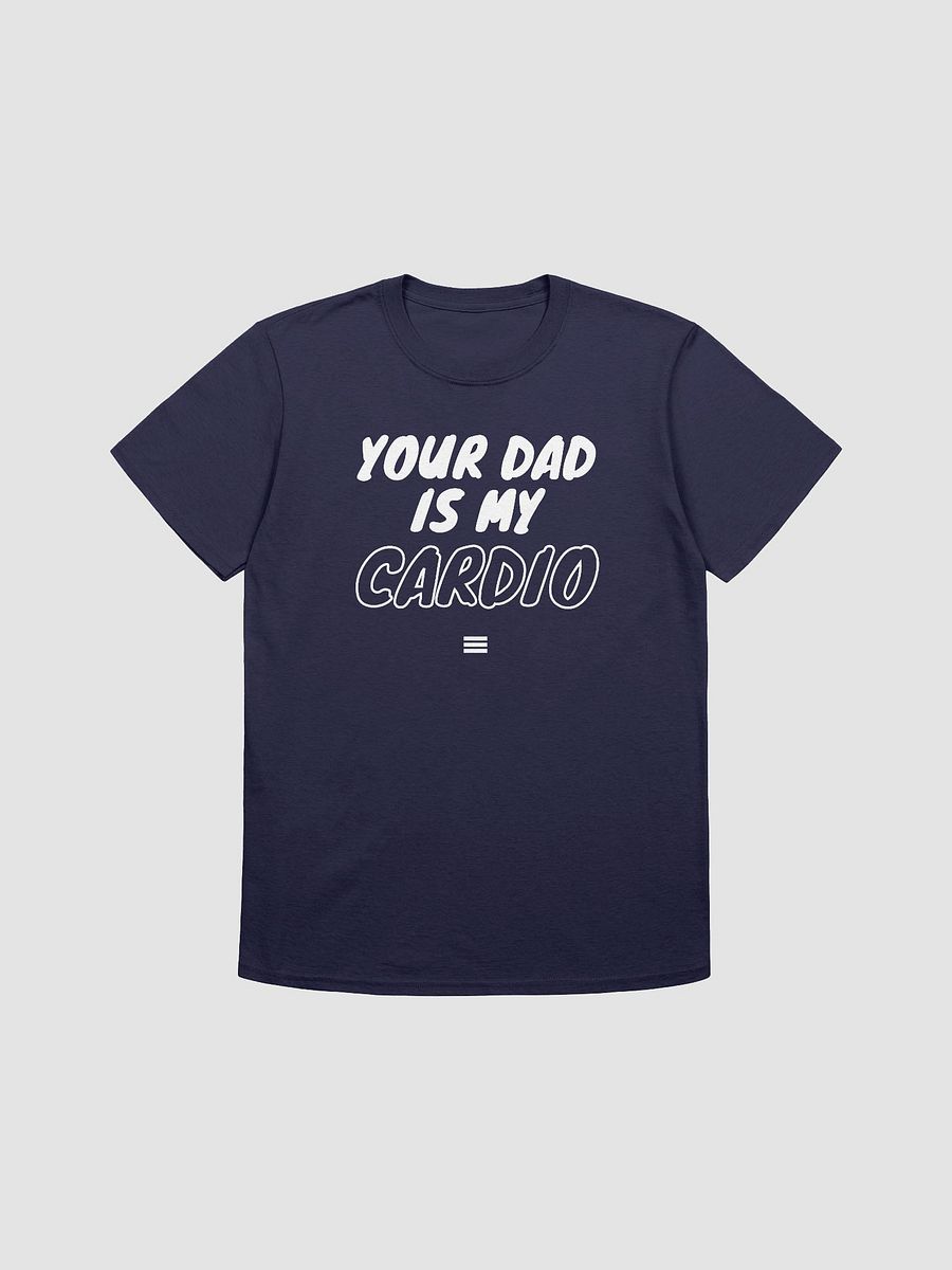 Your Dad Is My Cardio Unisex T-Shirt V16 product image (7)