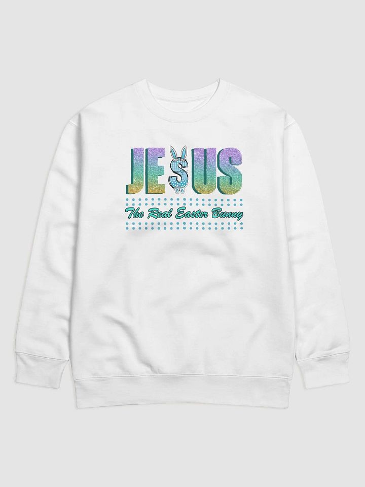 JESUS, The Real Easter Bunny, Christian Easter Premium Sweatshirt product image (7)