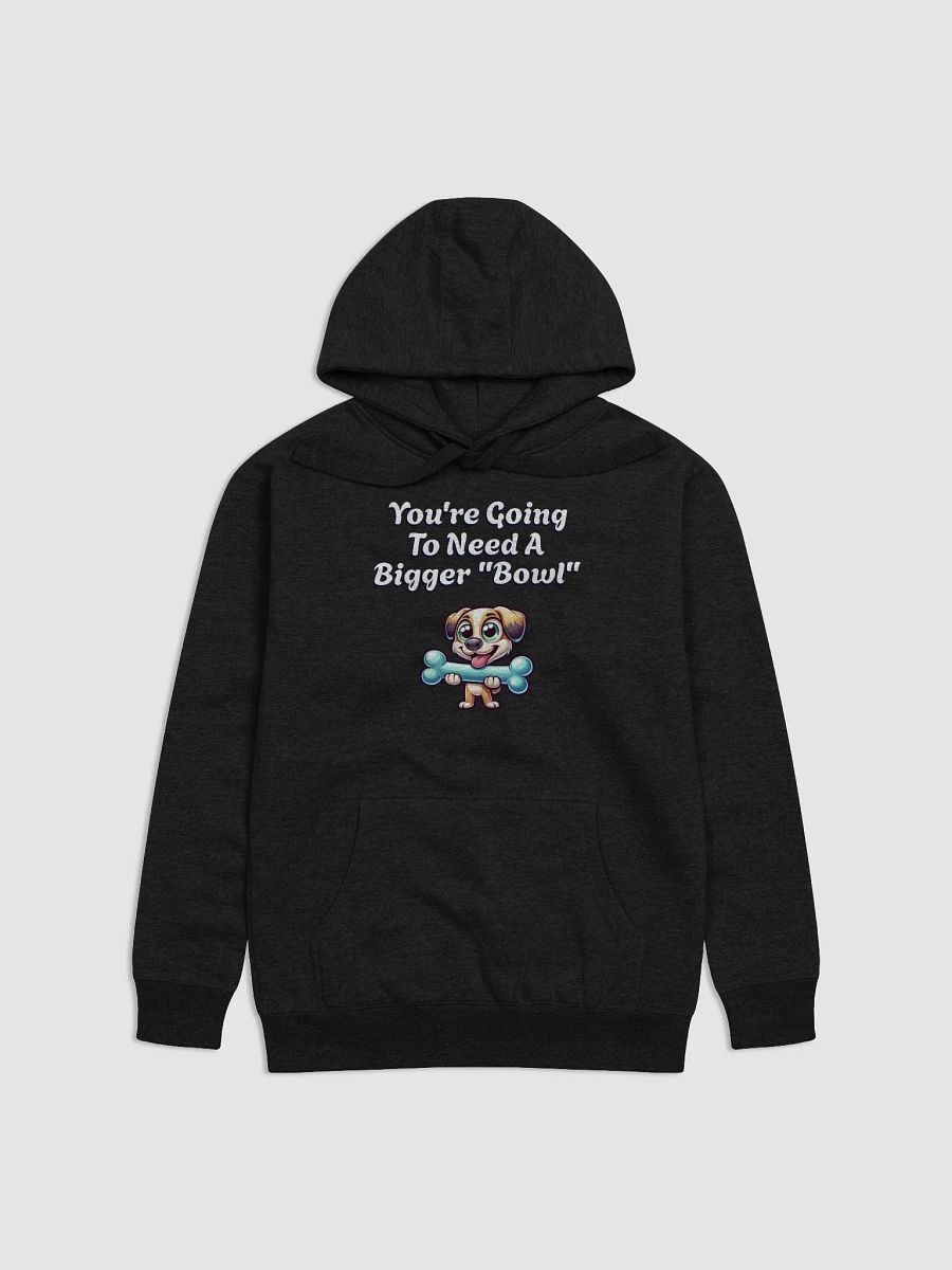 You're Going To Need A Bigger "Bowl" Hoodie product image (4)