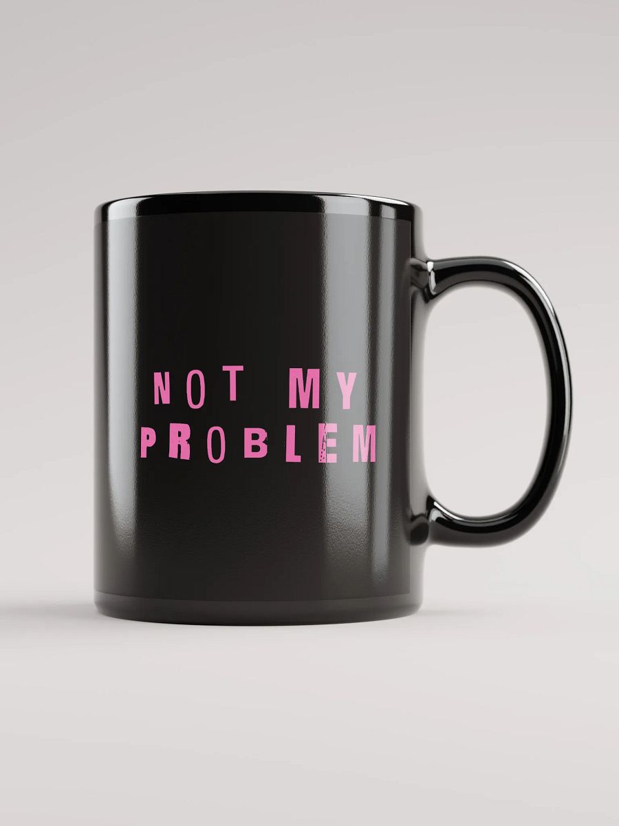 not my problem mug product image (2)