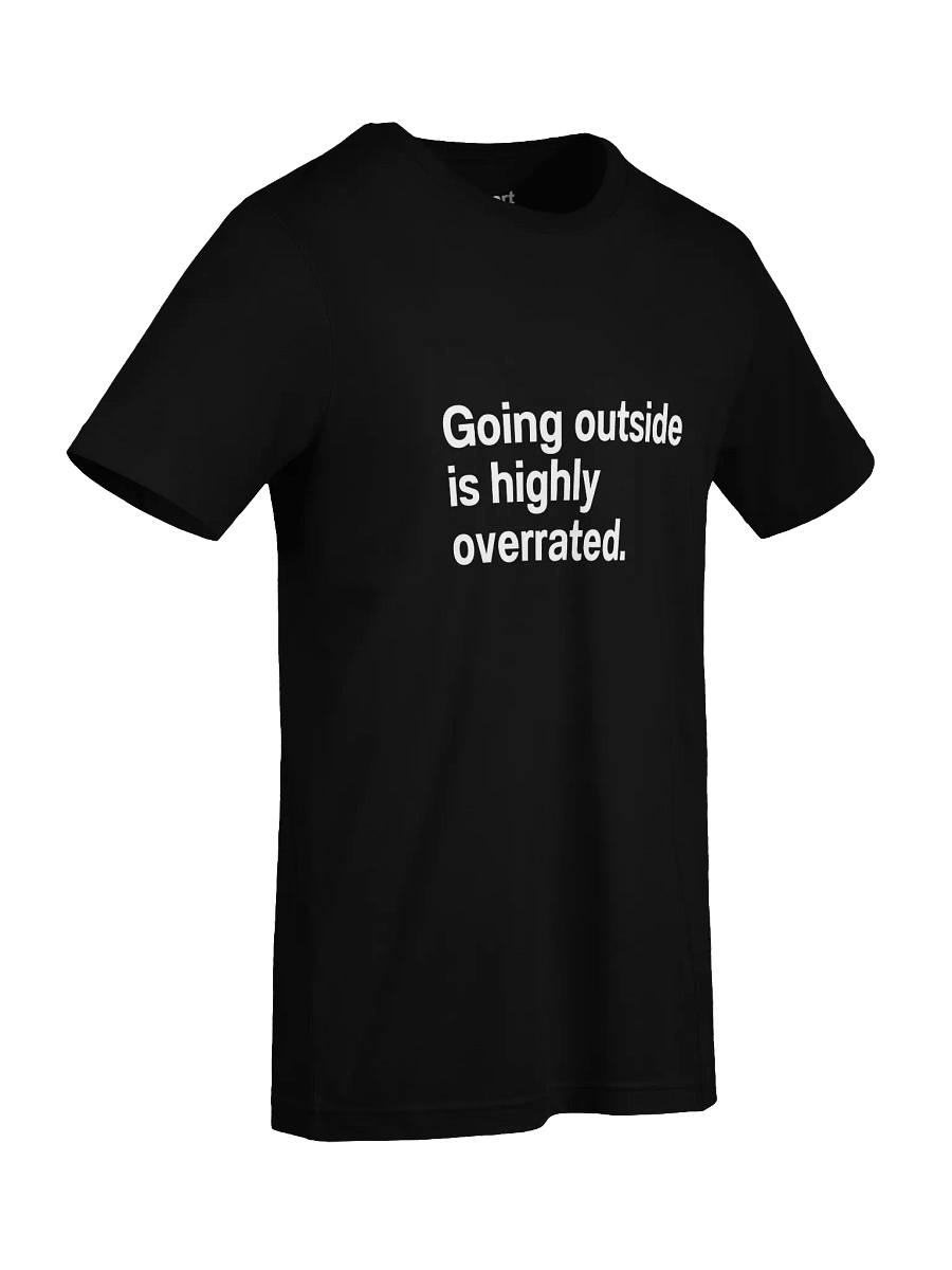Going outside is highly overrated. Unisex T-Shirt product image (91)