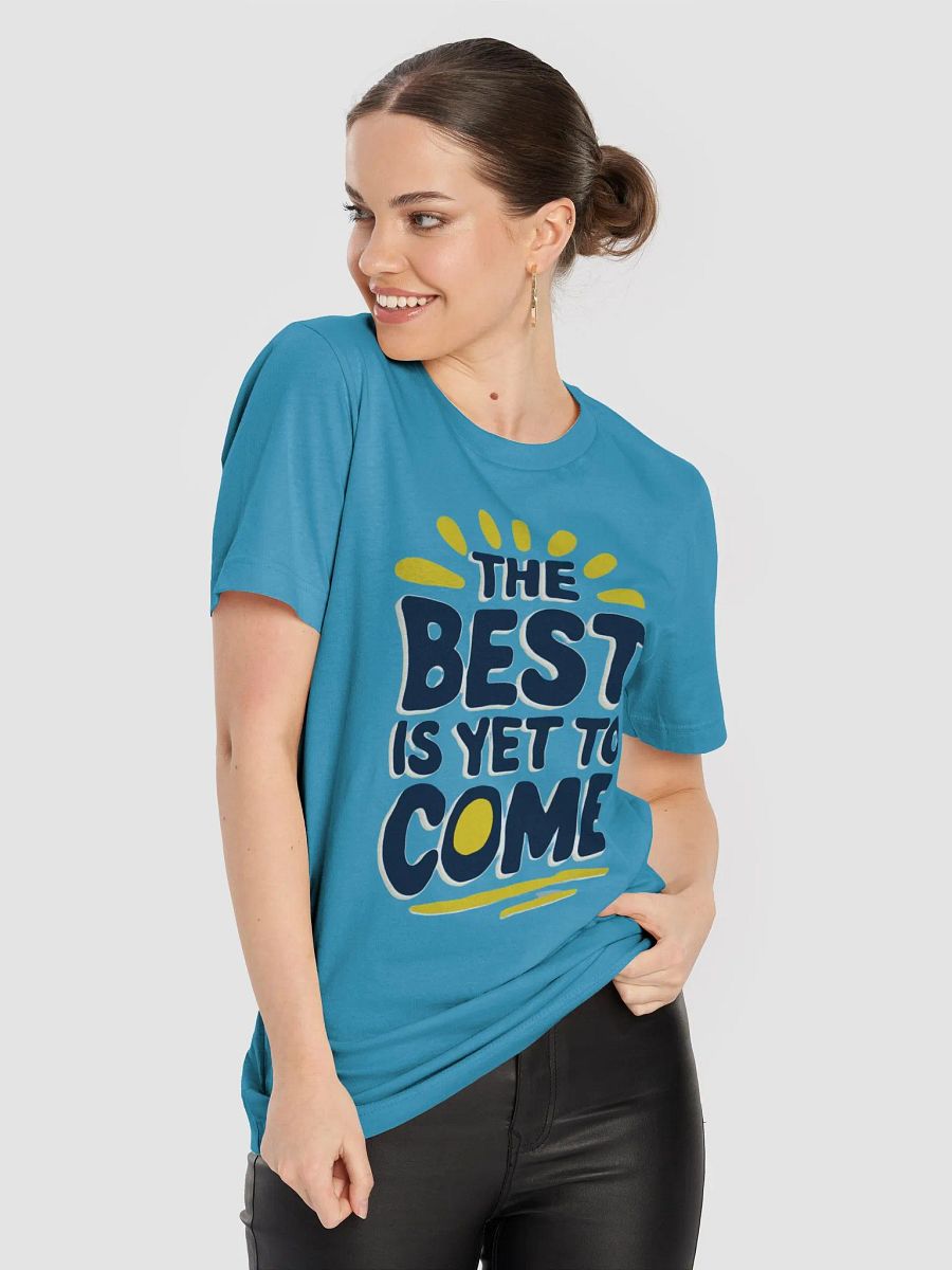 The Best Is Yet To Come T-Shirt product image (24)