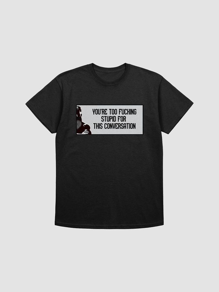 Jay - You're Too Fucking Stupid Tee - (upto size 5x available) product image (5)