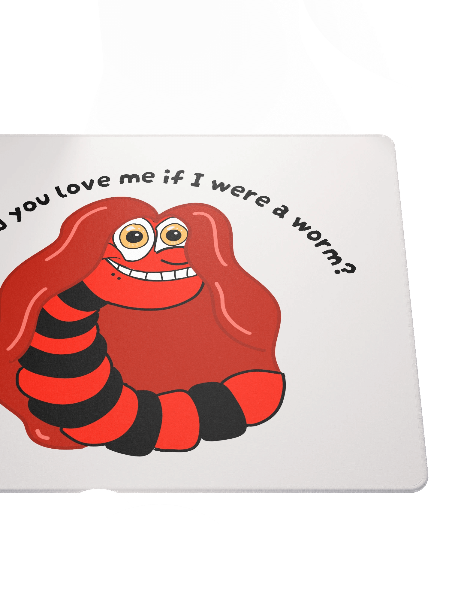 "Would you Love me if I was a Worm?" Gaming Mouse Mat product image (5)