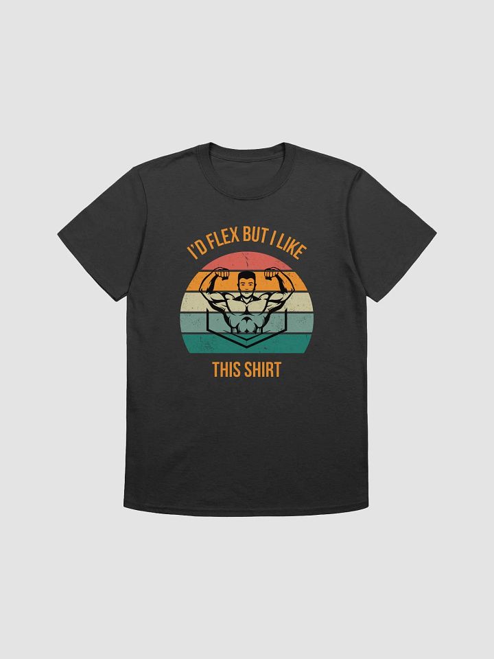 I'd Flex But I like This Shirt Unisex T-Shirt V6 product image (1)