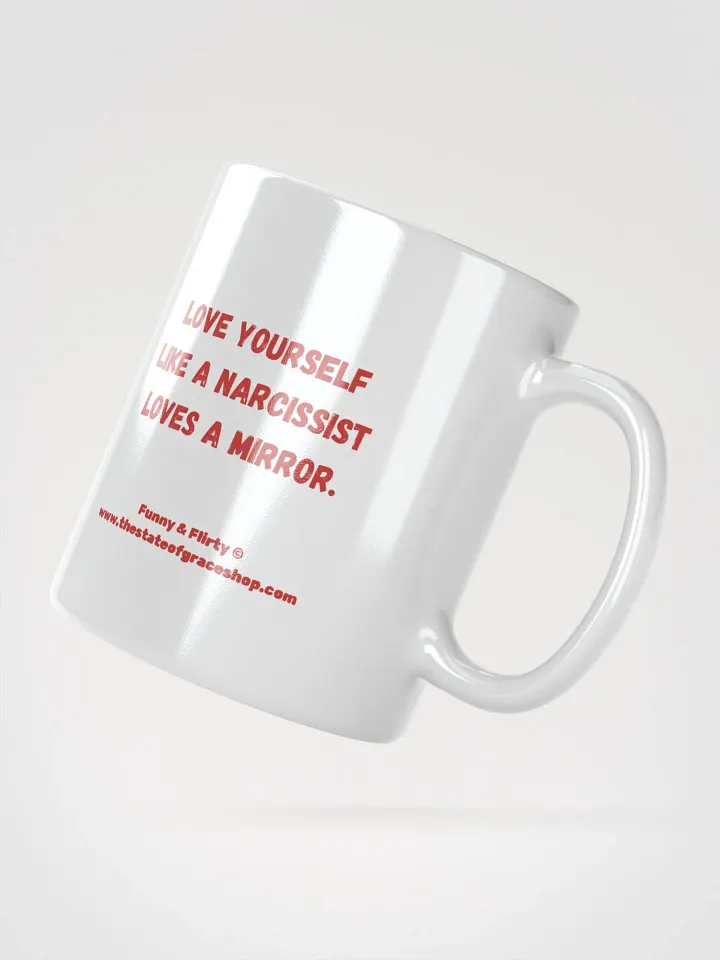 FUNNY & FLIRTY MUGS 4U - “Love yourself like a narcissist loves a mirror.” product image (5)