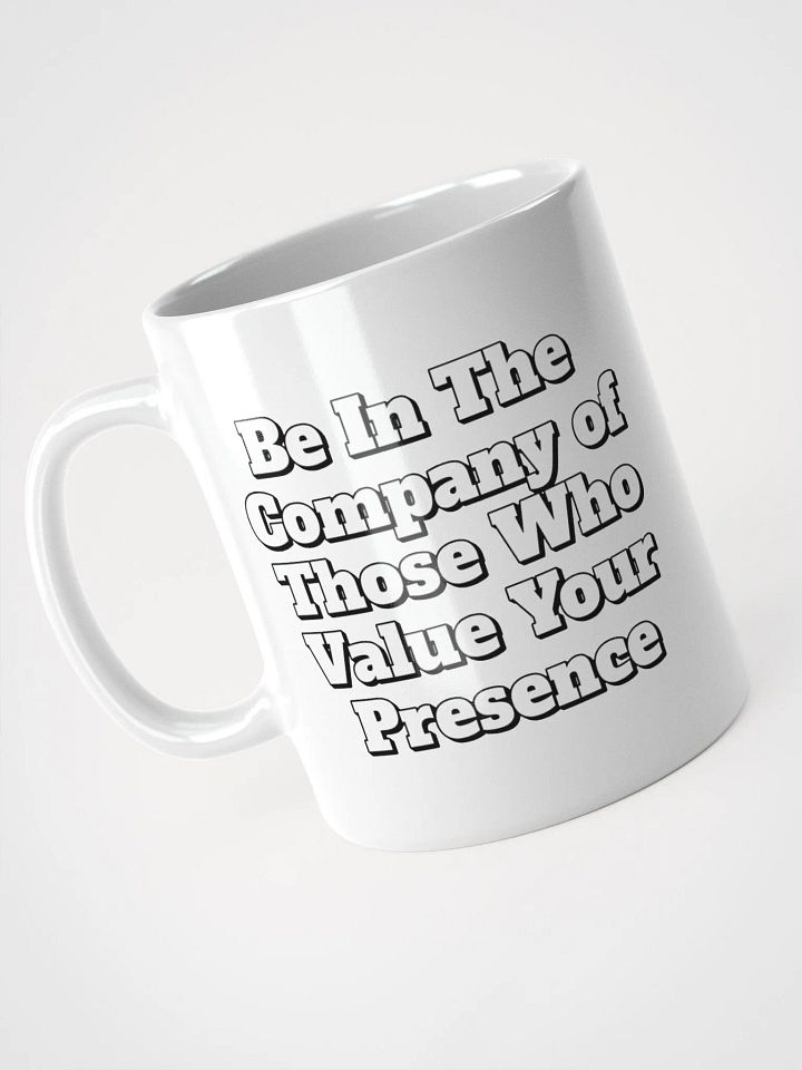 Be In The Company of Those Who Value Your Presence White Coffee Mug product image (3)