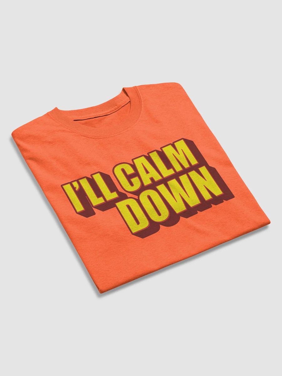 I'LL CALM DOWN BUT YOU CALM DOWN TOO product image (4)