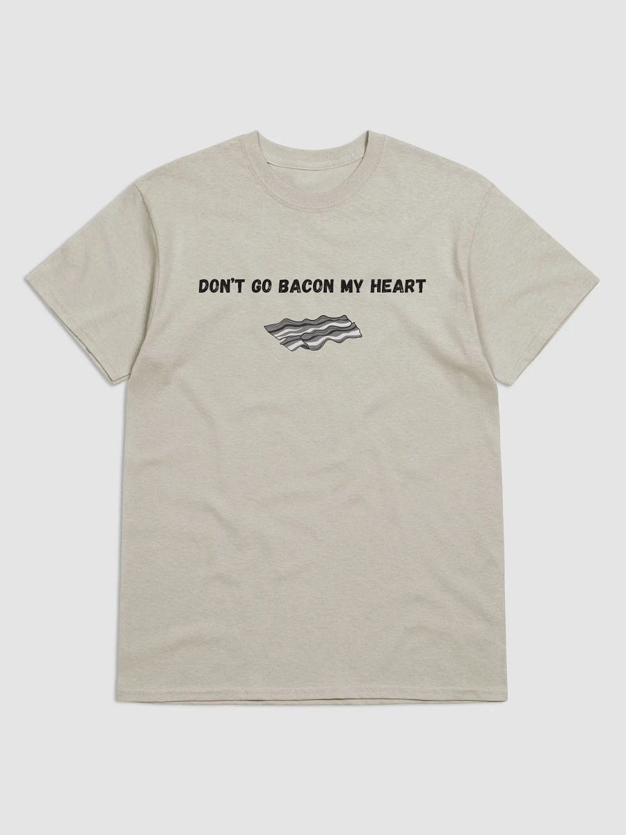 Don't Go Bacon My Heart Tee product image (2)