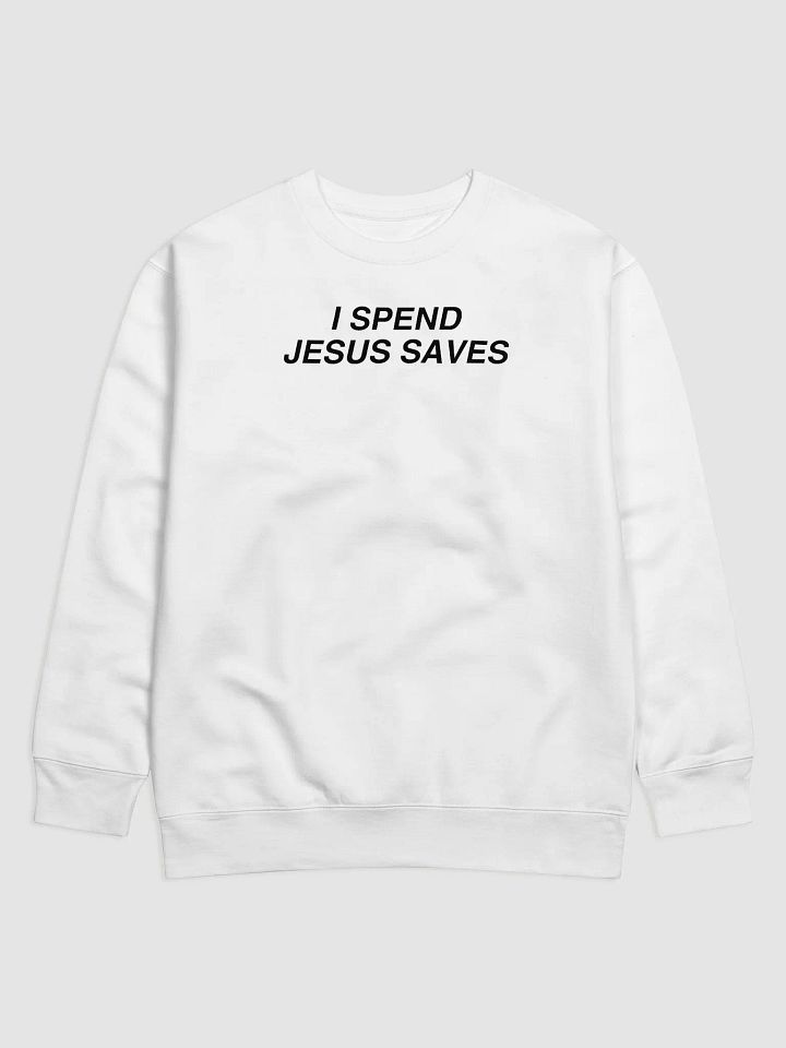 I Spend, Jesus Saves Crewneck product image (1)