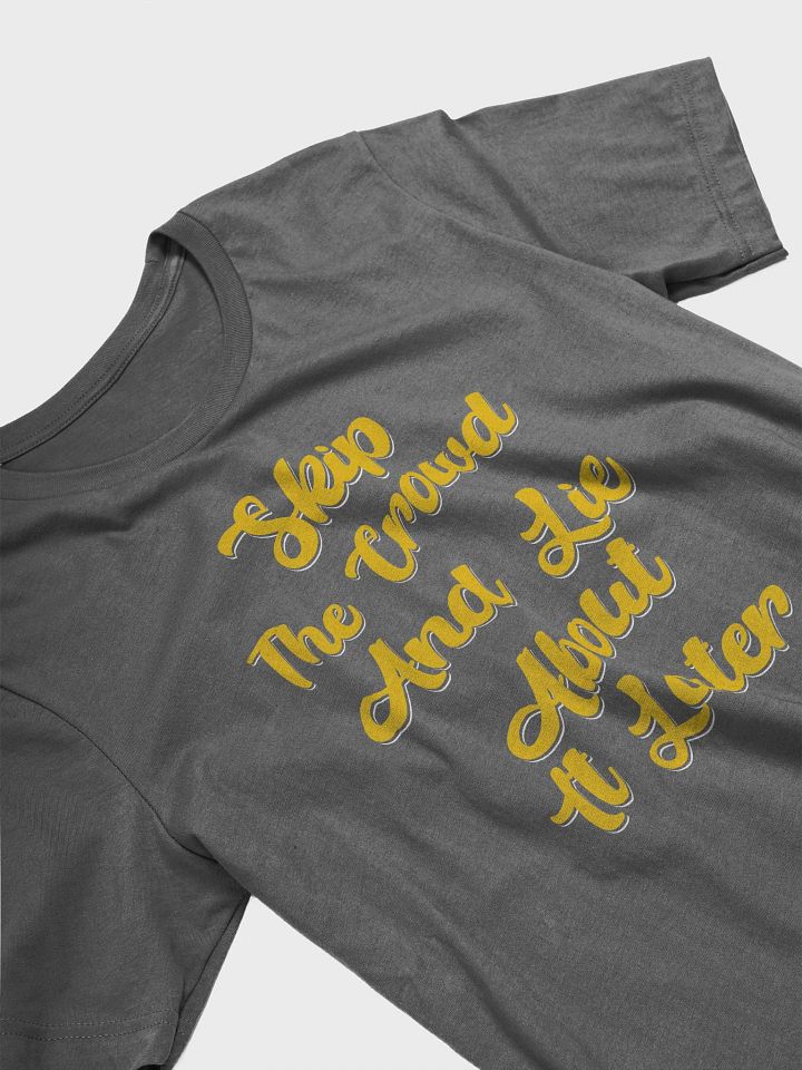 Skip The Crowd And Lie About It Later - Funny Witty T-shirt product image (2)