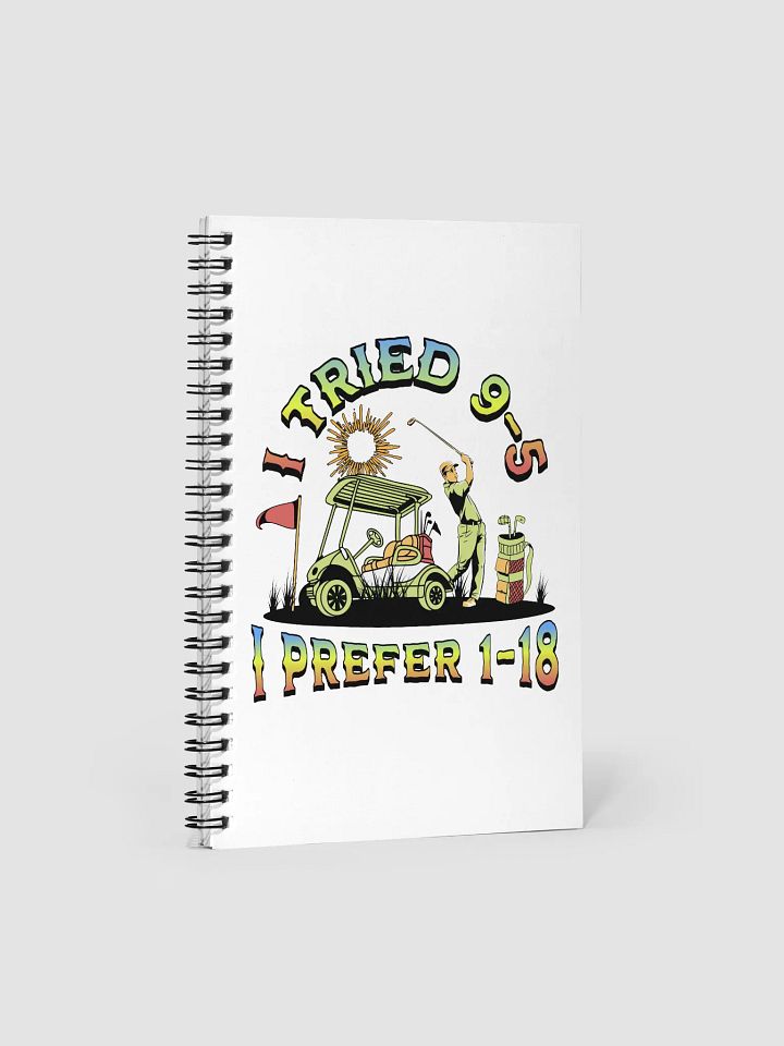 I Tried 9-5 I Prefer 1-18 Golfing Spiral Notebook product image (2)