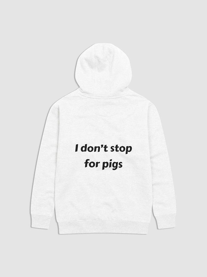 I Don't Stop For Pigs Hoodie White product image (1)