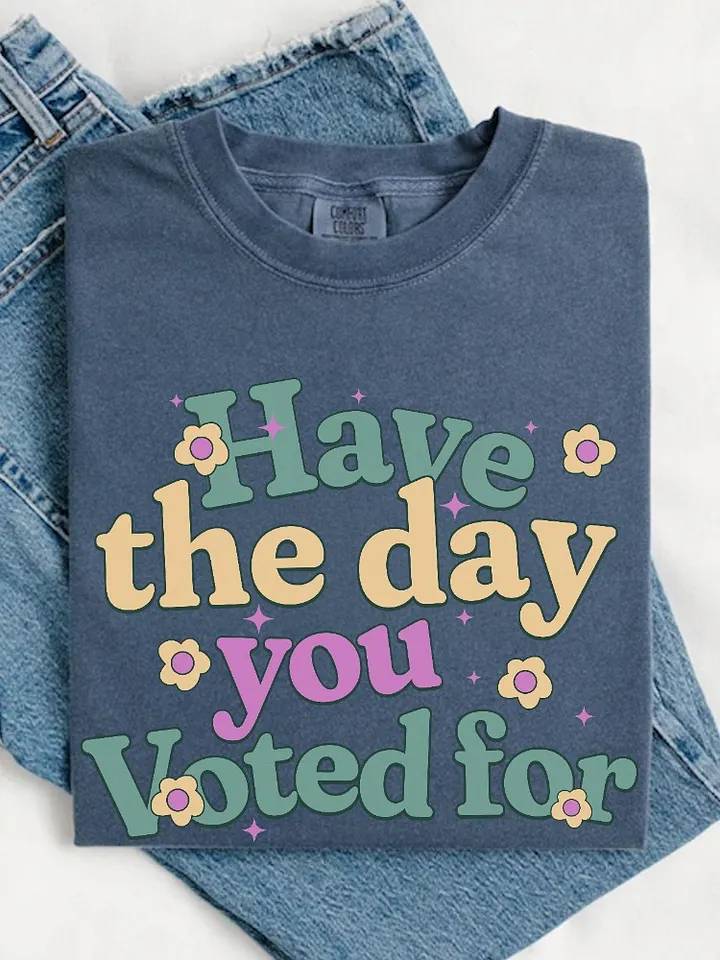 Have The Day You Voted Shirt - Comfort Colors product image (1)