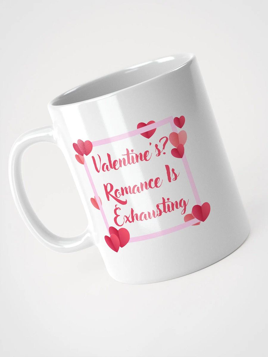 Valentine's? Romance Is Exhausting Mug product image (9)
