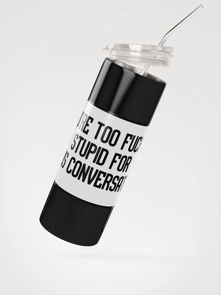 Jay-You're Too Fucking Stupid For This Conversation-Stainless Steel Tumbler product image (3)