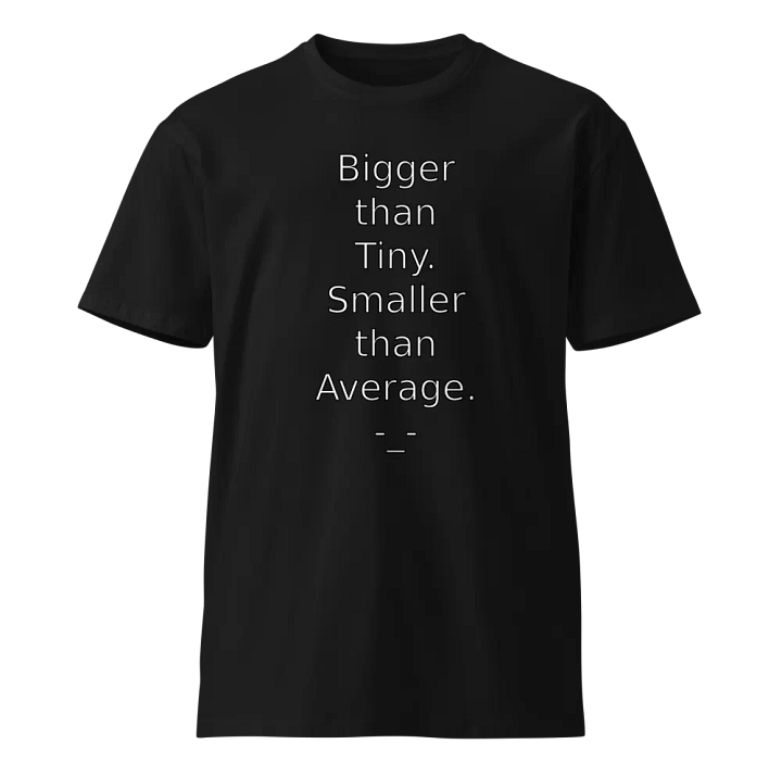 Bigger than Tiny Premium Tee product image (1)