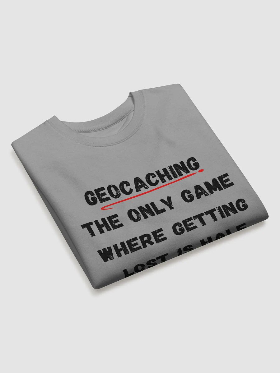 Geocaching: The only game where getting lost is half the fun-Explore the Adventure with Our Unique Geocaching Quote Sweatshirt product image (12)
