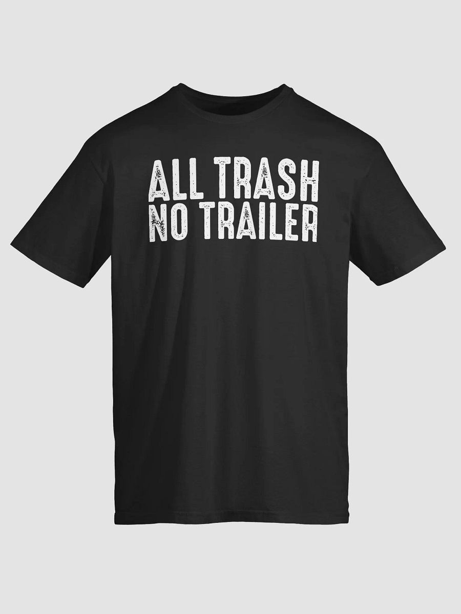 All Trash No Trailer Shirt product image (2)
