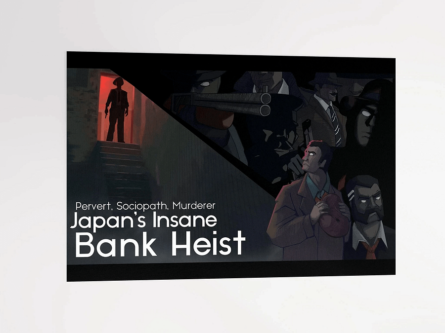 Pervert, Sociopath, Murderer I Japan's Insane Bank Heist / Youtube thumbnail Matte Poster product image (4)