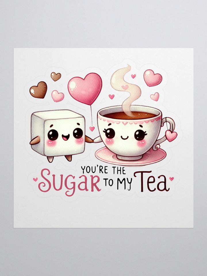 You are the Sugar to my Tea Cut Stickers product image (1)