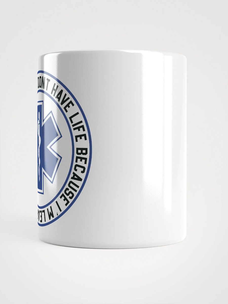 I Don't Have Life Because I'm Learning How to Save Yours - White Mug product image (3)