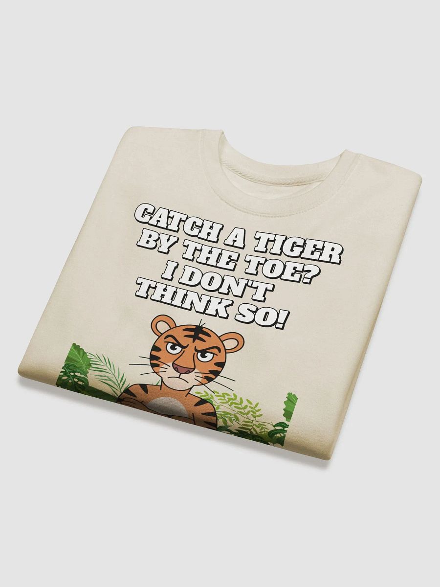 Catch A Tiger By The Toe? I Don't Think So! Funny Sweatshirt product image (25)