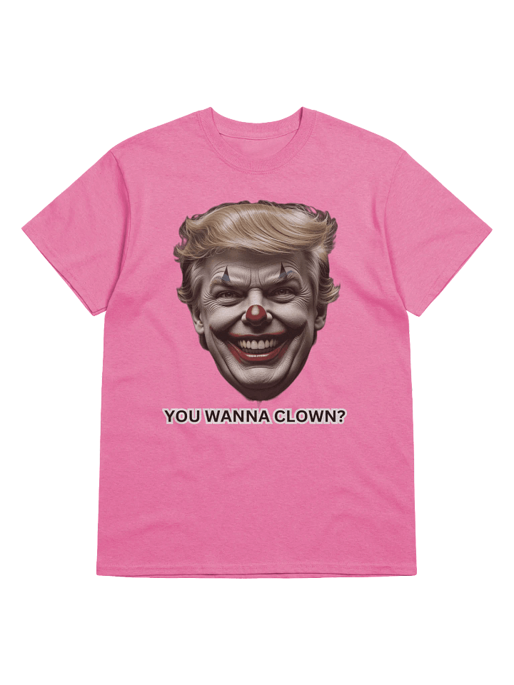 "YOU WANNA CLOWN" Trump T-Shirt product image (7)
