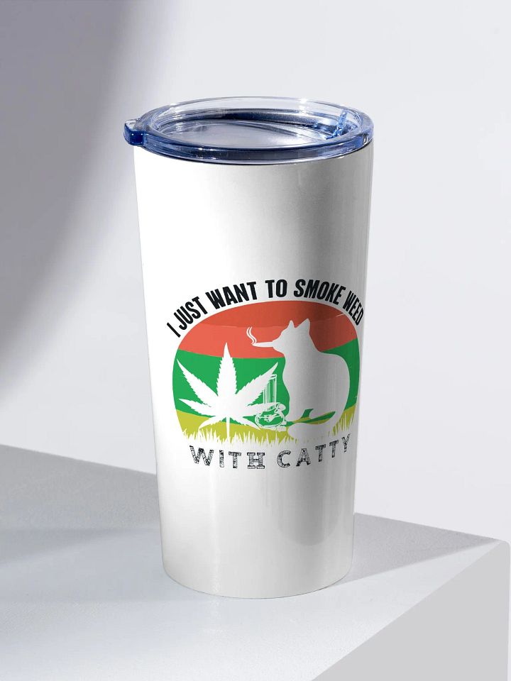 I Just Want to Smoke Weed With Catty - Adult Tumbler product image (2)