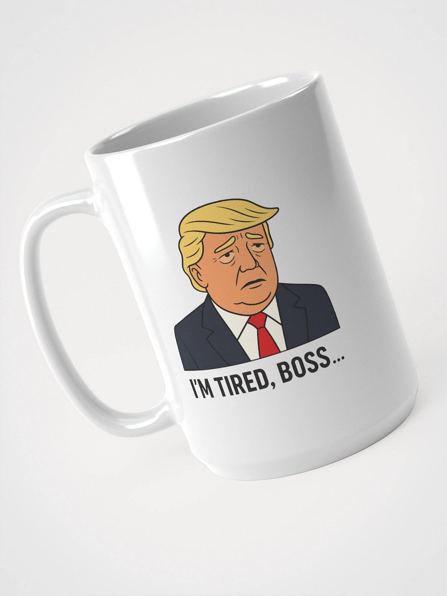 "I'm tired boss..." Tall White mug product image (3)