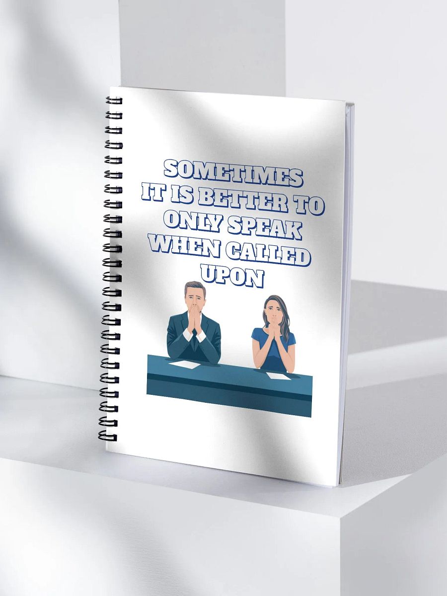 Sometimes It Is Better To Only Speak When Called Upon Spiral Notebook product image (4)