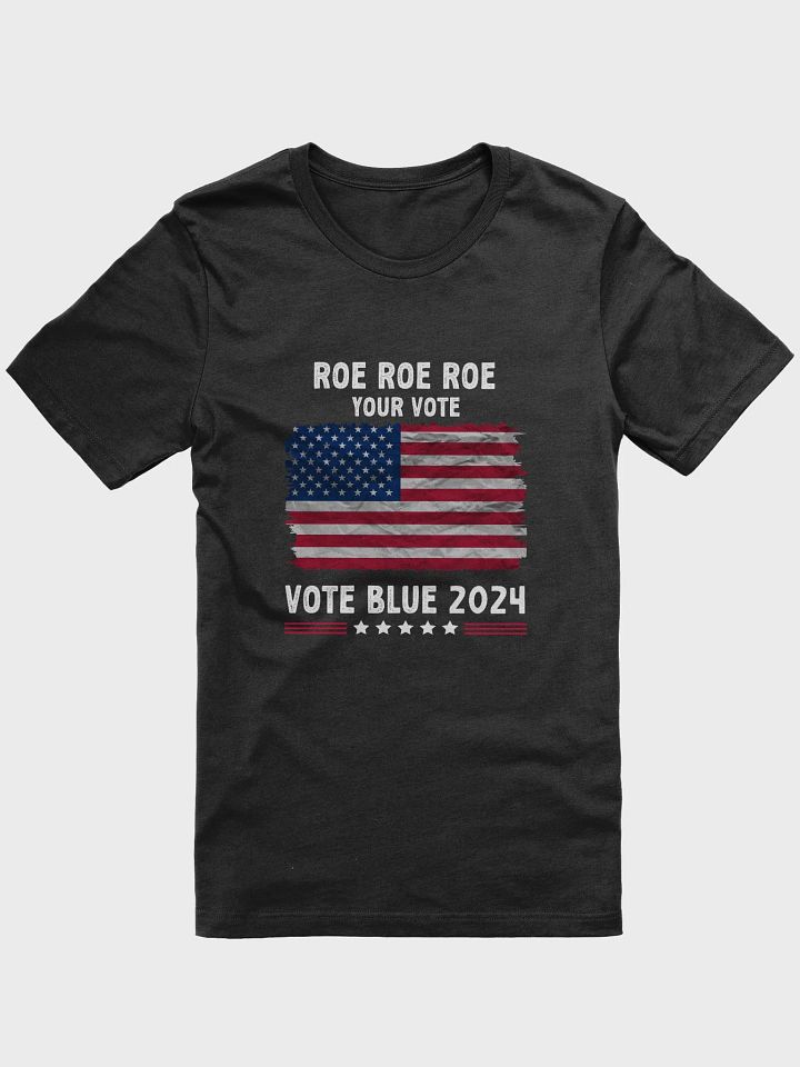 Roe Roe Roe Your Vote | Vote Blue 2024 | Equality Election Activist Women Rights Shirt product image (1)