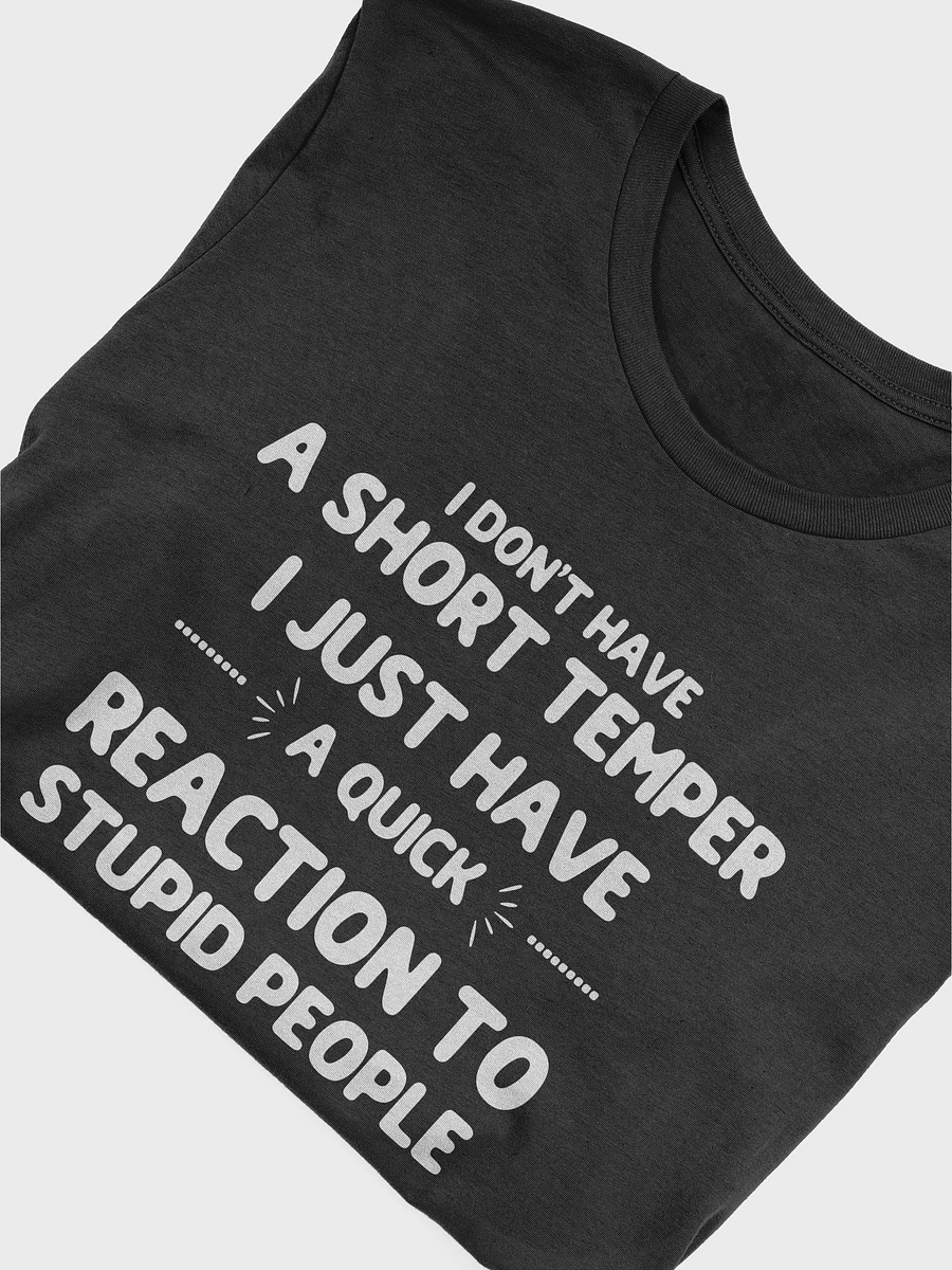 Funny I Don't Have A Short Temper I Just Have A Quick Reaction T-Shirt product image (5)